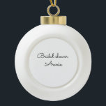 simple minimal add your name text bridal shower  t ceramic ball christmas ornament<br><div class="desc">design</div>