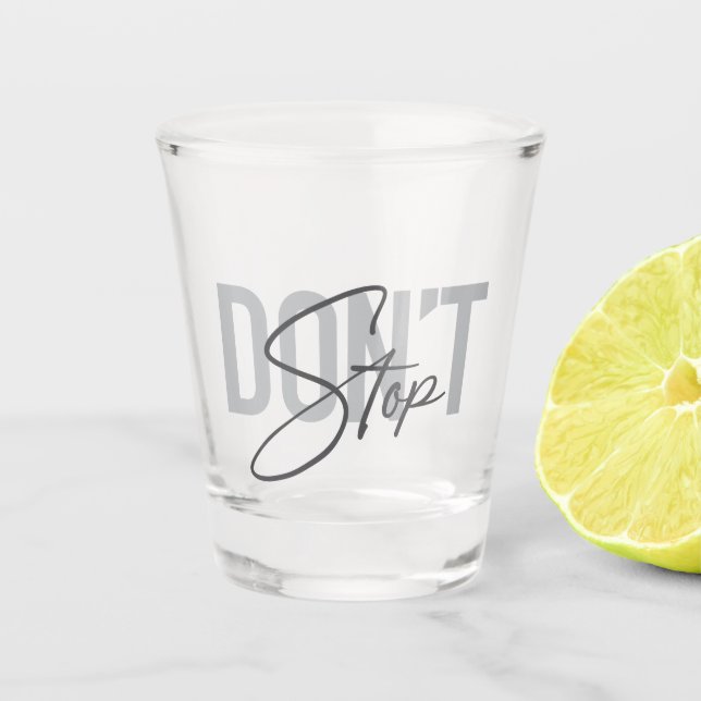 Simple, modern, cool, urban design Don't Stop Shot Glass (Front)