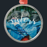 Simple Modern Typography Sisters with Photo Metal Tree Decoration<br><div class="desc">This stylish ornament says "sisters" in trendy white calligraphy,  and has room for your names and the date. Easily add your own favourite photo of you and your sister by using the template.</div>