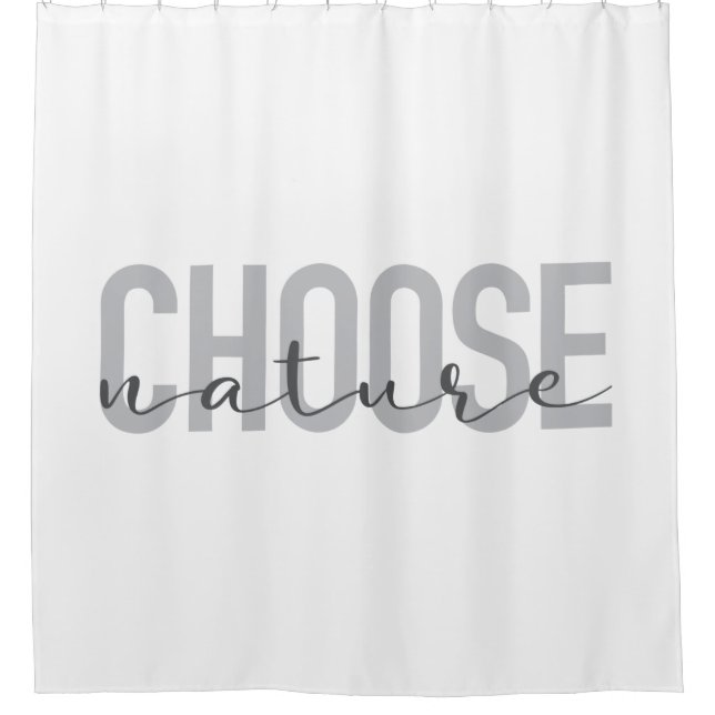 Simple, modern, urban, cool design Choose Nature Shower Curtain (Front)
