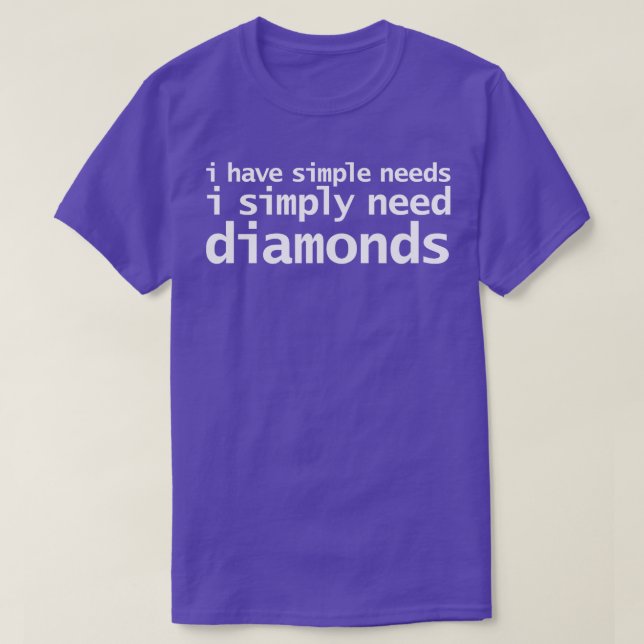 Simple Needs Diamonds Funny White Text Typography T-Shirt (Design Front)
