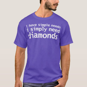 Simple Needs Diamonds Funny White Text Typography T-Shirt