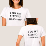 Simple Pet Sitting TShirts Double Side Design<br><div class="desc">Simple pet sitter tshirts with the words I do pet sitting in bold letters and contact number that stands out so it's easy to remember with the design printed on the front and back. Designed as a work shirt for someone who takes care of pets that can be worn by...</div>