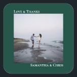 Simple Photo Emerald Green Love & Thanks Wedding Square Sticker<br><div class="desc">These stickers are perfect for wedding thank you gifts or favours, or as an addition to your invitation mailing. They feature a simple minimalist design with your square photo on an emerald green background. The left justified caption atop the photo reads "Love and Thanks", while the couple's names below are...</div>