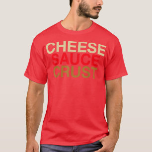 Simple Pizza Ingredients Cheese Sauce Crust T-Shirt