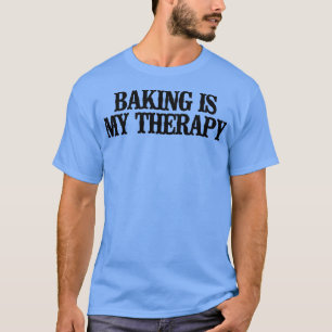 Simple Saying Funny Baking Is My Therapy T-Shirt