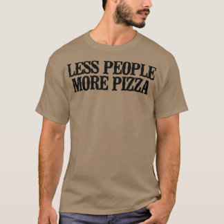 Simple Saying Funny Less People More Pizza1464 T-Shirt