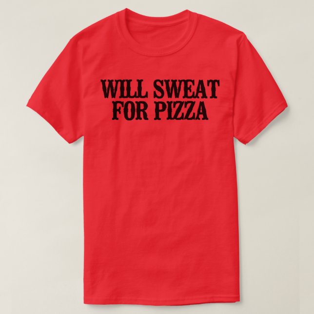 Simple Saying Funny Will Sweat For Pizza  T-Shirt (Design Front)
