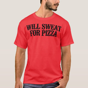 Simple Saying Funny Will Sweat For Pizza  T-Shirt
