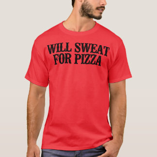 Simple Saying Funny Will Sweat For Pizza  T-Shirt