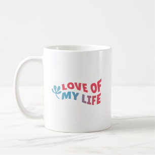 Simple Special Charming Love of My Life Clean Coffee Mug