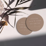 Simple Taupe Don't Take My Drink I'm Dancing  Round Paper Coaster<br><div class="desc">Design features an handwritten font and modern minimalist design. Designed to coordinate with for the «SERENA» Wedding Invitation Collection. To move the text or change the size, font, or colour, click «Click to customise further» It. View the collection link on this page to see all of the matching items in...</div>