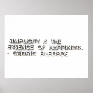 “Simplicity is the essence of happiness.” - Cedric Poster