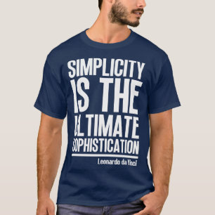 Simplicity is the ultimate sophistication Leonardo T-Shirt