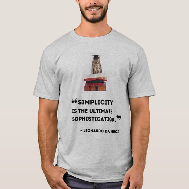 "Simplicity is the Ultimate Sophistication" T-Shirt (Front)