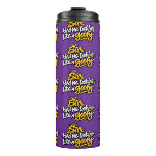 Sin had me looking like a goofy thermal tumbler