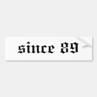since 89 bumper sticker