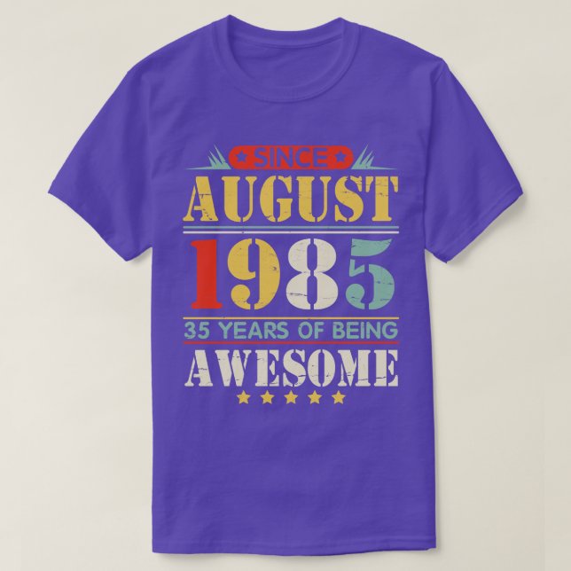 Since August 1985 Happy Birthday 35 Years Of Being T-Shirt (Design Front)