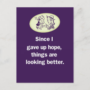 Since I Gave Up Hope, Things Are Looking Better Postcard