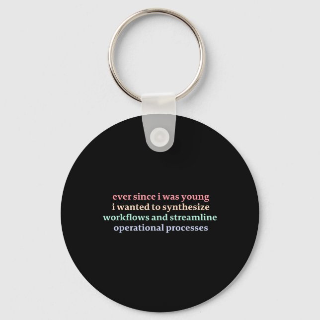 Since I was Young I Wanted to Synthesize Workflows Key Ring (Front)
