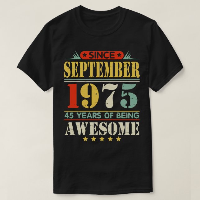 Since September 1975 Happy Birthday 45 Years Of Be T-Shirt (Design Front)