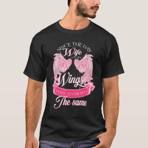 Since The Day Wife Got Her Wings I Have Never Been T-Shirt
