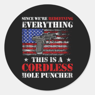 Since We Are Redefining Everything Now Gun Rights Classic Round Sticker