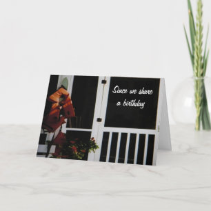 SINCE WE SHARE BIRTHDAY-CELEBRATE CARD