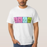 Sincere periodic table name shirt<br><div class="desc">Sincere spelled out as Si N Ce Re (Silicon Nitrogen Cerium Rhenium) on a shirt for the scientist in you.</div>