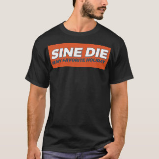 Sine Die Is My Favourite Holiday T-Shirt