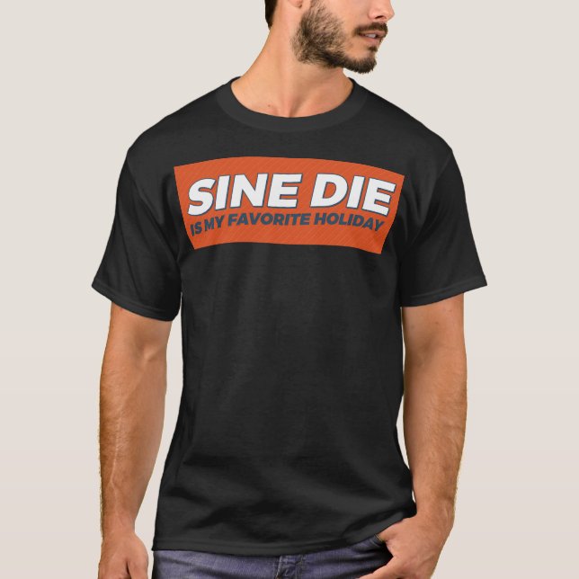 Sine Die Is My Favourite Holiday T-Shirt (Front)