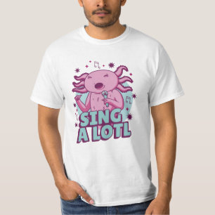 Sing a lotl Singing Axolotl T-Shirt