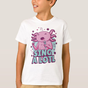 Sing a lotl Singing Axolotl T-Shirt