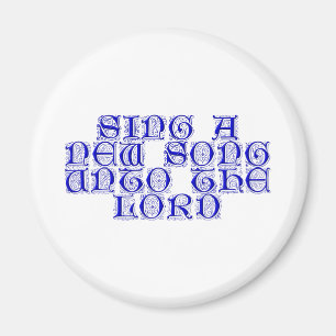 Sing a new song unto The Lord Magnet