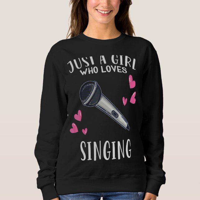 Sing  Just A Girl Who Loves Singing Sweatshirt (Front)