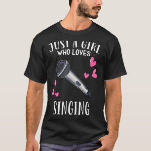 Sing Just A Girl Who Loves Singing T-Shirt