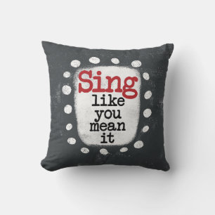 Sing Like You Mean It Throw Pillow