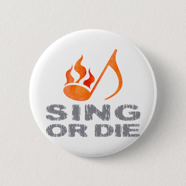 Sing or Die 6 Cm Round Badge (Front)