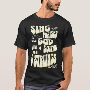 Sing Praises to God With a Guitar of 6 Strings rev T-Shirt