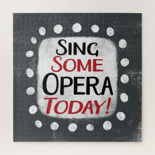 Sing Some Opera Today Jigsaw Puzzle