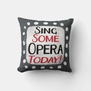 Sing Some Opera Today Throw Pillow