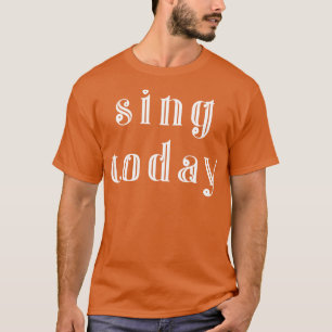 Sing today 1 T-Shirt