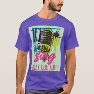 sing what you love - music Microphone T-Shirt