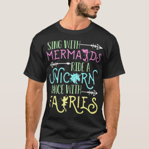 Sing with Mermaids, Ride a Unicorn, Dance with Fai T-Shirt