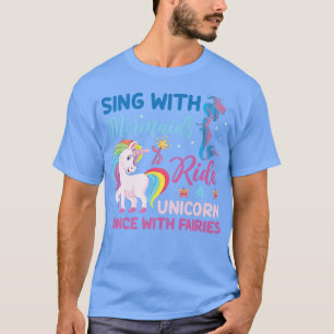 Sing With Mermaids Ride A Unicorn Dance With Fairi T-Shirt