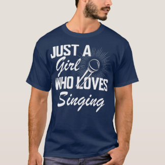 Singer Just a girl who loves singing w T-Shirt