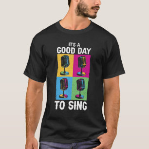 Singer Karaoke Nights Music It s A Good Day To Si T-Shirt