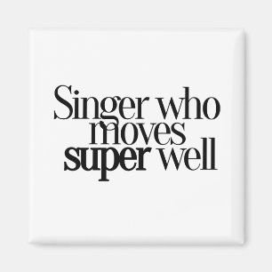 Singer Who Moves Super Well Magnet