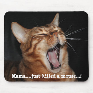 Singing Bengal Cat "mama ...just killed a" Meme Mouse Mat