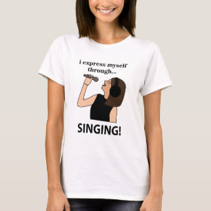 Singing I Express Myself Through Singing T-Shirt